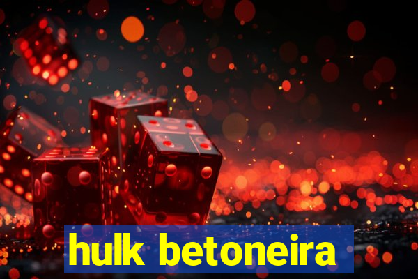 hulk betoneira